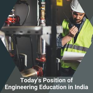 Today's Position of Engineering Education in India